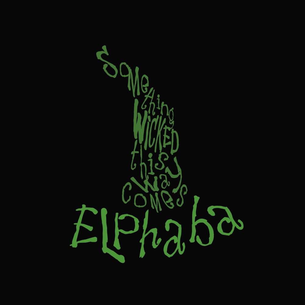 the words "something wicked this way comes" arranged to form a witch's hat, with the word "Elphaba" used as the brim